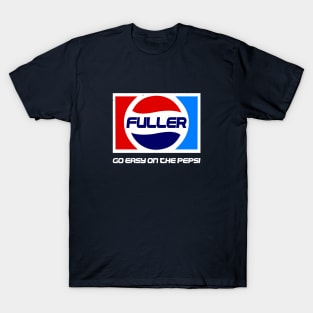 Fuller, go easy on the pepsi T-Shirt